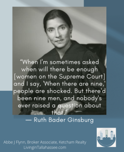 Photo is of a young Ruth Bader Ginsburg with this quote over her image. “When I'm sometimes asked when will there be enough [women on the Supreme Court] and I say, 'When there are nine,' people are shocked. But there'd been nine men, and nobody's ever raised a question about that.” ― Ruth Bader Ginsburg
